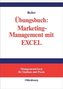 Übungsbuch: Marketing-Management mit EXCEL