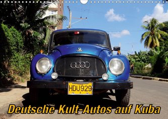 Deutsche Kult-Autos auf Kuba (Wandkalender 2021 DIN A3 quer)