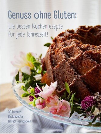 Genuss ohne Gluten - Die besten Kuchenrezepte für jede Jahreszeit
