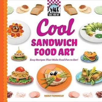 Cool Sandwich Food Art: Easy Recipes That Make Food Fun to Eat!