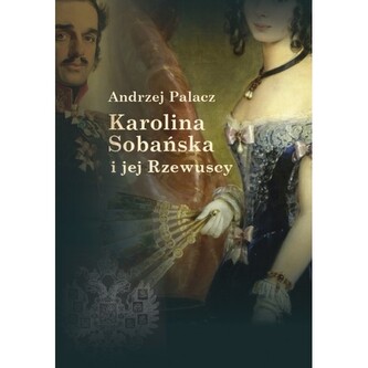 Karolina Sobańska i jej Rzewuscy Karolina Sobańska i jej Rzewuscy