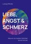 Liebe, Angst & Schmerz