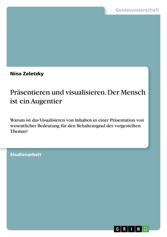 Präsentieren und visualisieren. Der Mensch ist ein Augentier