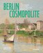 Berlin. Cosmopolite - Die versunkene Welt von Felicie und Carl Bernstein