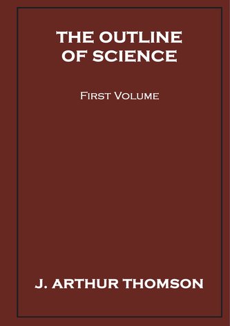 The Outline of Science, First Volume