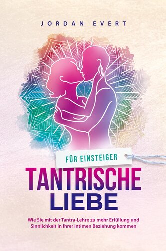 Tantrische Liebe für Einsteiger