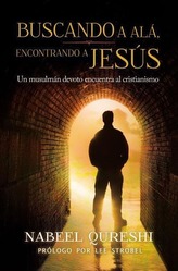 Buscando a Alá, Encontrando a Jesús: Un Musulmán Devoto Encuentra Al Cristianismo