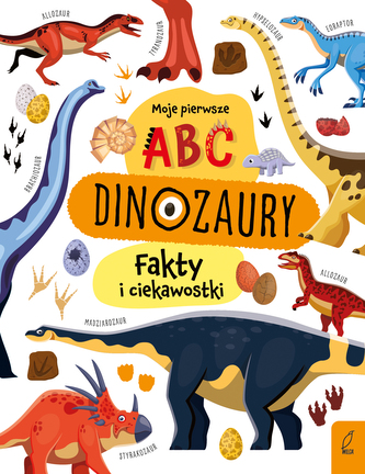 Moje pierwsze ABC. Dinozaury. Fakty i ciekawostki