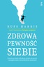 Zdrowa pewność siebie. Rozwiń ją dzięki technikom terapii akceptacji i zaangażowania oraz praktykom