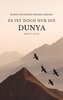 Es ist doch nur die Dunya: Worte für deinen inneren Frieden