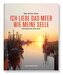 Ich liebe das Meer wie meine Seele - Ostfriesland und seine Inseln