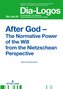 After God - The Normative Power of the Will from the Nietzschean Perspective