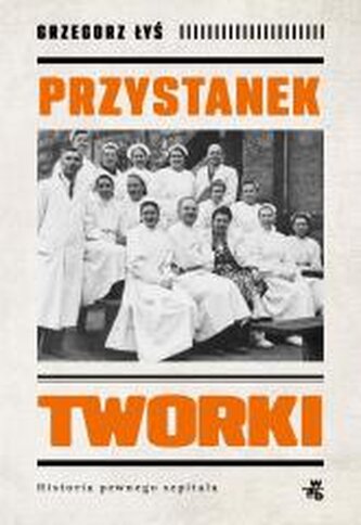 Przystanek Tworki. Historia pewnego szpitala