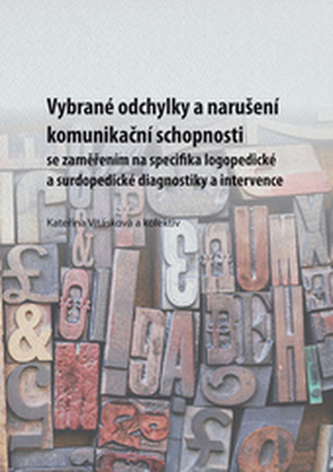 Vybrané odchylky a narušeníkomunikační schopnosti se zaměřením na specifika logopedické a surdopedické diagnostiky a intervence Vybrané odchylky a narušeníkomunikační schopnosti se zaměřením na specifika logopedické a surdopedické diagnostiky a intervence