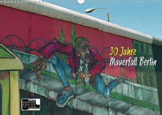 30 Jahre Mauerfall Berlin (Wandkalender 2020 DIN A3 quer)