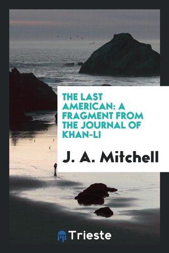 The Last American: A Fragment from the Journal of Khan-Li