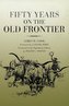 Fifty Years on the Old Frontier