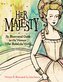Her Majesty: An Illustrated Guide to the Women Who Ruled the World