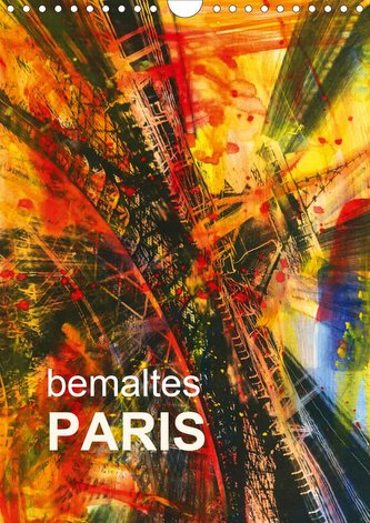 bemaltes Paris (Wandkalender 2021 DIN A4 hoch)