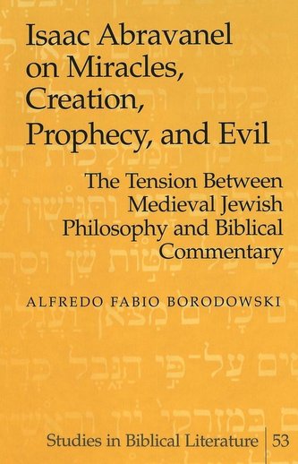 Isaac Abravanel on Miracles, Creation, Prophecy, and Evil