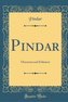 Pindar: Übersetzt Und Erläutert (Classic Reprint)