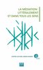 MEDIATION LITTERALEMENT ET DANS TOUS LES SENS (LA)