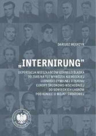 Internirung. Deportacja mieszkańców Górnego Śląska Internirung. Deportacja mieszkańców Górnego Śląska