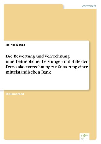 Die Bewertung und Verrechnung innerbetrieblicher Leistungen mit Hilfe der Prozesskostenrechnung zur Steuerung einer mittelständi