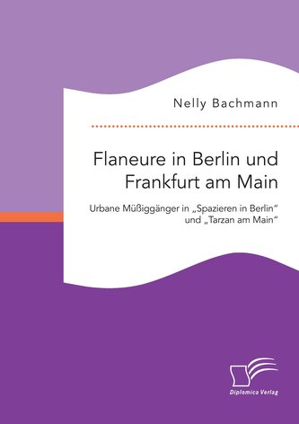 Flaneure in Berlin und Frankfurt am Main. Urbane Müßiggänger in \"Spazieren in Berlin\" und \"Tarzan am Main\"