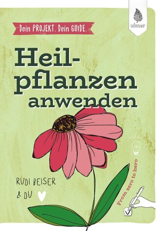 Dein Projekt. Dein Guide. Heilpflanzen kennen, sammeln, verarbeiten