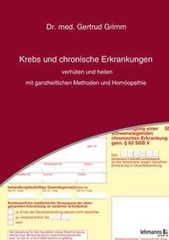 Krebs und chronische Erkrankungen verhüten und heilen - mit ganzheitlichen Methoden und Homöopathie
