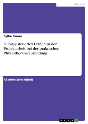Selbstgesteuertes Lernen in der Projektarbeit bei der praktischen Physiotherapieausbildung