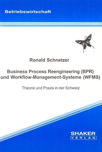 Business Process Reengineering (BPR) und Workflow-Management-Systeme (WFMS) - Theorie und Praxis in der Schweiz