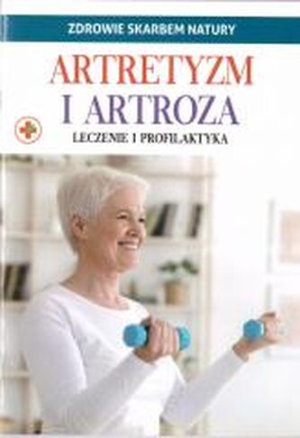 Zdrowie skarbem natury. Artretyzm i artroza