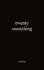 Twenty Something