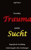 Vererbtes Trauma - Gelebte Sucht: Suizid, Sucht, uneheliche Kinder, Patchwork Familie, Fassade, Lügen, Versagensängste, Scheidun
