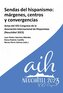 Sendas del hispanismo : márgenes, centros y convergencia : actas del XXI Congreso de la Asociación Internacional de Hispanistas