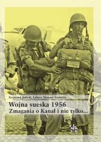 Wojna sueska 1956. Zmagania o Kanał i nie tylko