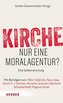 Kirche - nur eine Moralagentur?