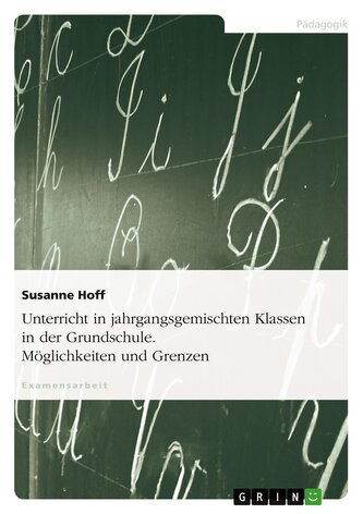 Unterricht in jahrgangsgemischten Klassen in der Grundschule. Möglichkeiten und Grenzen