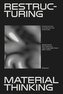 Restructuring Material Thinking