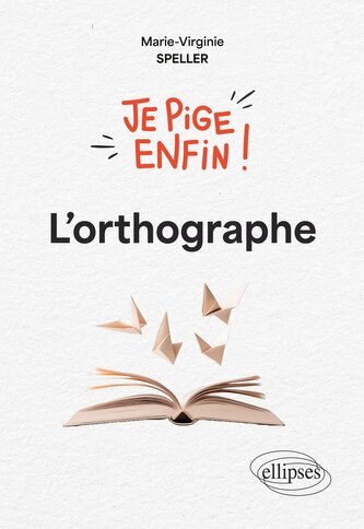 Je pige enfin l'orthographe !