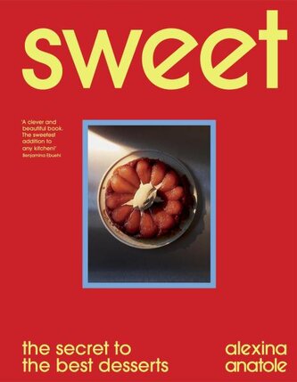Sweet: the secret to the best desserts