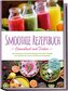 Smoothie Rezeptbuch - Gesundheit zum Trinken: Die leckersten Smoothie Rezepte für mehr Vitalität, zum Abnehmen und ein starkes I