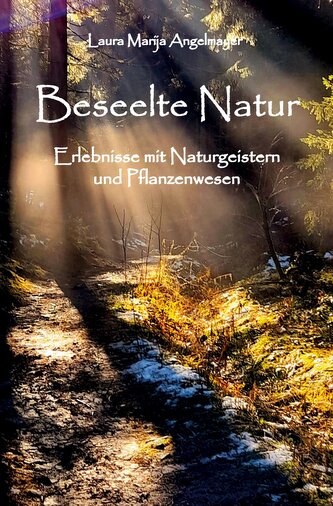 Beseelte Natur - Erlebnisse mit Naturgeistern und Pflanzenwesen