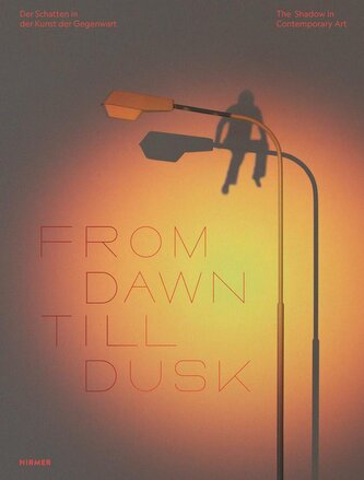 From Dawn Till Dusk - Der Schatten in der Kunst der Gegenwart