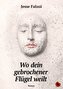 Wo dein gebrochener Flügel weilt
