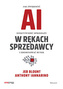AI w rękach sprzedawcy. Jak zwiększyć efektywność sprzedaży i zdominować rynek