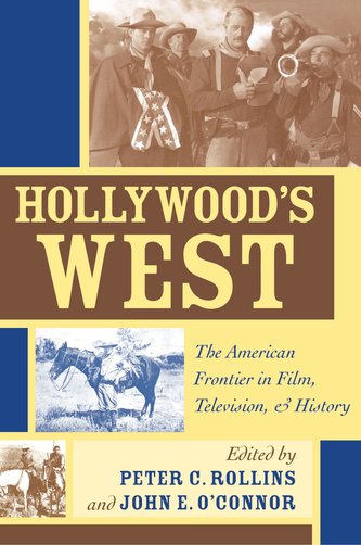 Hollywood's West: The American Frontier in Film, Television, and History