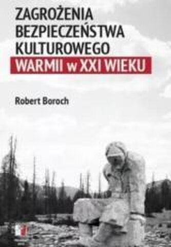 Zagrożenia bezpoeczeństwa kulturowego Warmii w XXI